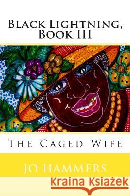 Black Lightning, Book III: The Caged Wife Jo Hammers 9780988241213 Paranormal Crossroads & Publishing - książka