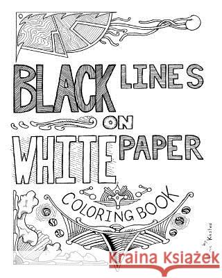 Black Lines on White Paper Eric Kasten 9781544602622 Createspace Independent Publishing Platform - książka