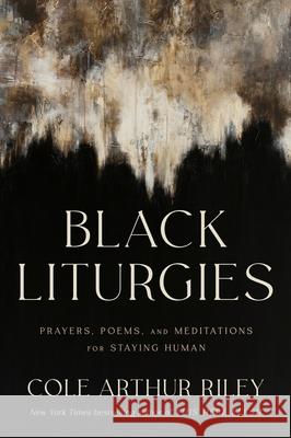 Black Liturgies: Prayers, poems and meditations for staying human Cole Arthur Riley 9781399815031 John Murray Press - książka