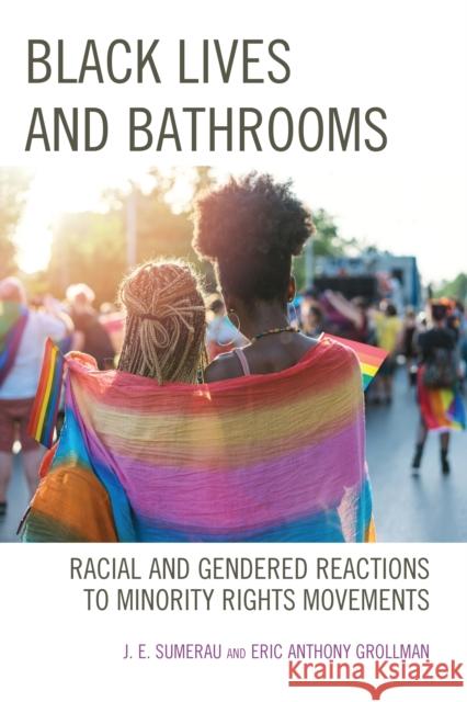 Black Lives and Bathrooms: Racial and Gendered Reactions to Minority Rights Movements J. E. Sumerau Eric Anthony Grollman 9781793609809 Lexington Books - książka