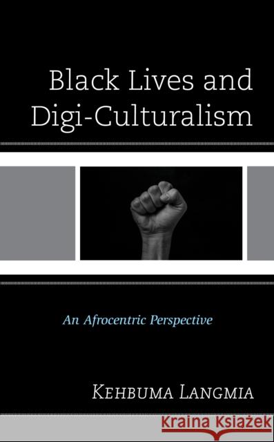 Black Lives and Digi-Culturalism: An Afrocentric Perspective Kehbuma Langmia 9781793639738 Lexington Books - książka