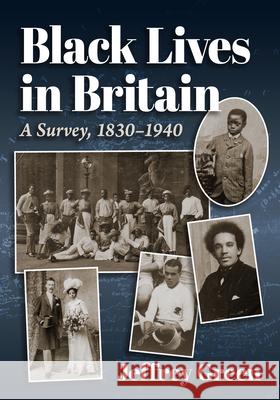 Black Lives in Britain: A Survey, 1830-1940 Jeffrey Green 9781476696171 McFarland & Company - książka