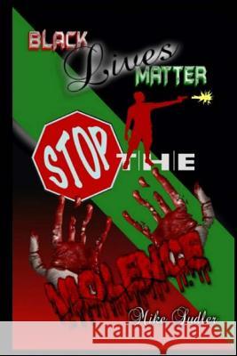 Black Lives Matter: Stop The Violence Sudler, Mike 9781512288896 Createspace Independent Publishing Platform - książka