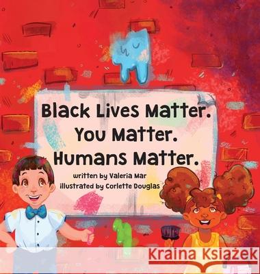 Black Lives Matter. You Matter. Humans Matter. Valeria Mar Corlette Douglas 9781736245002 Soleil & Sand Press - książka