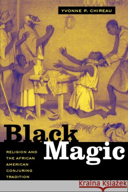 Black Magic: Religion and the African American Conjuring Tradition Chireau, Yvonne P. 9780520249882 University of California Press - książka