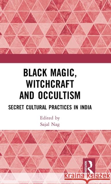 Black Magic, Witchcraft and Occultism: Secret Cultural Practices in India Sajal Nag 9781032522500 Routledge - książka