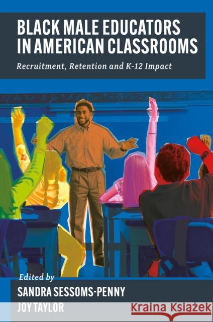 Black Male Educators in American Classrooms: Recruitment, Retention and K-12 Impact Sandra G. Sessoms-Penny Joy W. Taylor 9781835499313 Emerald Publishing Limited - książka