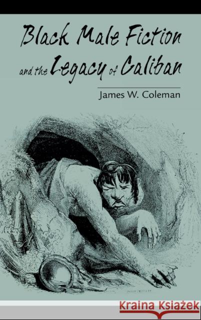 Black Male Fiction and the Legacy of Caliban James W. Coleman 9780813122045 University Press of Kentucky - książka