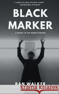 Black Marker: A Novel in 100-Word Stories Ran Walker   9781020001345 Black and Square - książka