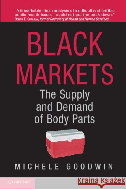 Black Markets: The Supply and Demand of Body Parts Goodwin, Michele 9781107642751 Cambridge University Press - książka