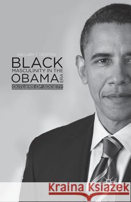 Black Masculinity in the Obama Era: Outliers of Society Hoston, W. 9781349493333 Palgrave MacMillan - książka