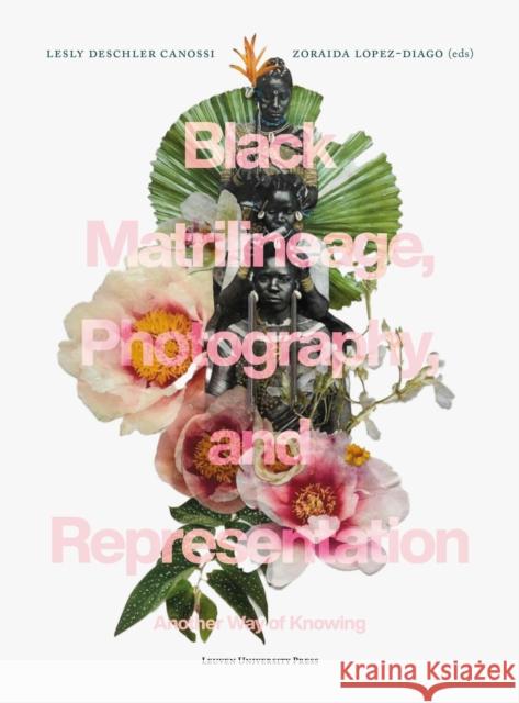 Black Matrilineage, Photography, and Representation: Another Way of Knowing  9789462702868 LEUVEN UNIVERSITY PRESS - książka