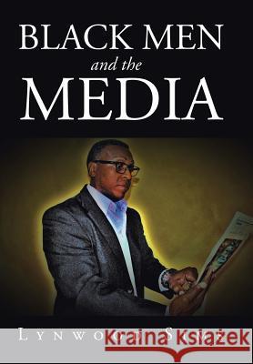 Black Men and the Media Lynwood Sims 9781524573300 Xlibris - książka