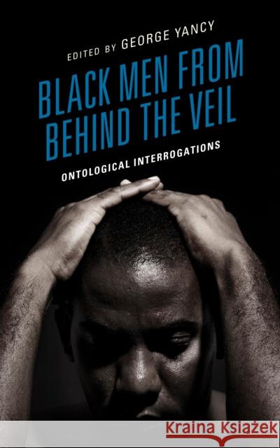 Black Men from behind the Veil: Ontological Interrogations  9781666906493 Lexington Books - książka