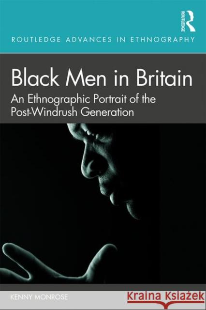 Black Men in Britain: An Ethnographic Portrait of the Post-Windrush Generation Kenny Monrose 9780815354307 Routledge - książka