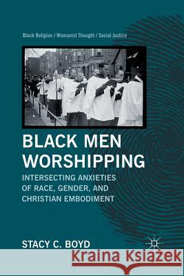 Black Men Worshipping: Intersecting Anxieties of Race, Gender, and Christian Embodiment Boyd, S. 9781349295449 Palgrave MacMillan - książka