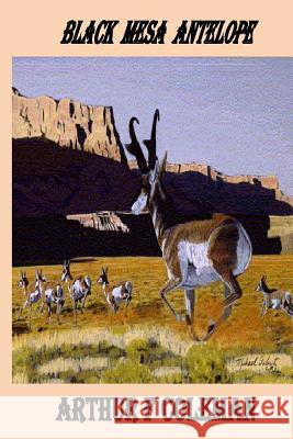 Black Mesa Antelope: Black Mesa Antelope Arthur Coleman 9781499765717 Createspace - książka