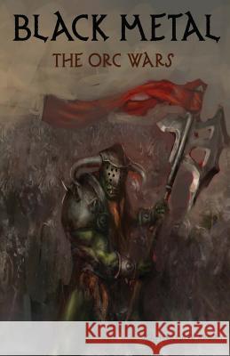 Black Metal: The Orc Wars Sean-Michael Argo 9781532907548 Createspace Independent Publishing Platform - książka