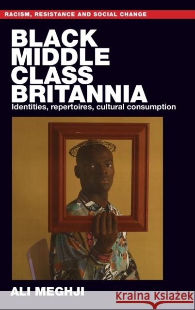 Black middle-class Britannia: Identities, repertoires, cultural consumption Meghji, Ali 9781526143075 Manchester University Press - książka