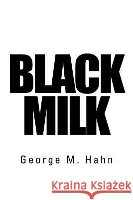 Black Milk George M. Hahn 9781468507607 Authorhouse - książka