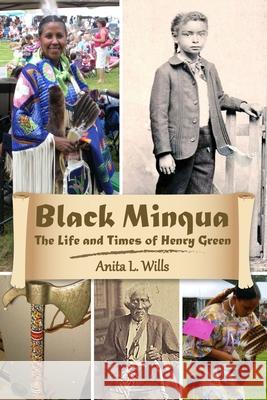 Black Minqua The Life and Times of  Henry Green Anita Wills 9781105524943 Lulu.com - książka