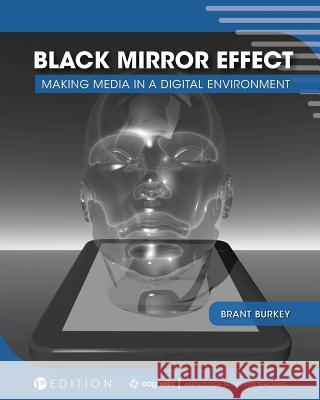 Black Mirror Effect: Making Media in a Digital Environment Brant Burkey 9781516540419 Cognella Academic Publishing - książka