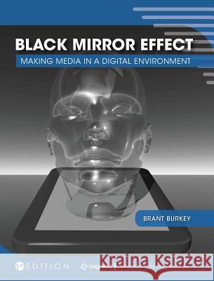 Black Mirror Effect: Making Media in a Digital Environment Brant Burkey 9781516573165 Cognella Academic Publishing - książka