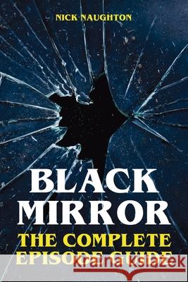 Black Mirror: The Complete Episode Guide Nick Naughton 9781068273094 Publishdrive - książka