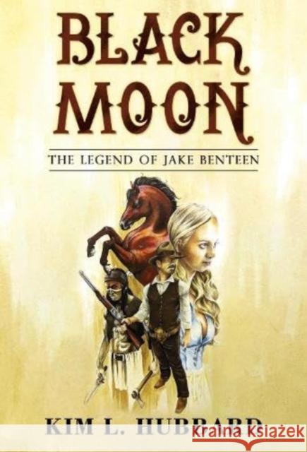 Black Moon: The Legend of Jake Benteen Kim L. Hubbard 9781804396452 Olympia Publishers - książka