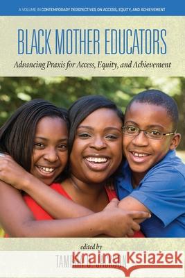 Black Mother Educators: Advancing Praxis for Access, Equity and Achievement Tambra Jackson 9781648024030 Information Age Publishing - książka