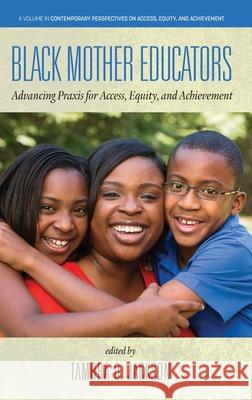 Black Mother Educators: Advancing Praxis for Access, Equity and Achievement Tambra Jackson 9781648024047 Information Age Publishing - książka