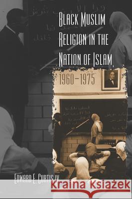 Black Muslim Religion in the Nation of Islam, 1960-1975 Edward E. Curtis 9780807857717 University of North Carolina Press - książka