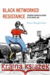 Black Networked Resistance: Strategic Rearticulations in the Digital Age Raven Simone Maragh-Lloyd 9780520390027 University of California Press