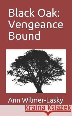 Black Oak: Vengeance Bound Ann Wilmer-Lasky 9781729875032 Createspace Independent Publishing Platform - książka