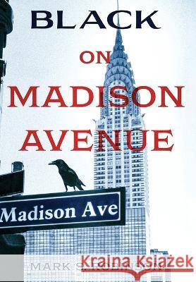 Black On Madison Avenue Mark S. Robinson 9781736621530 Alliance Books - książka