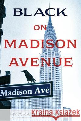 Black On Madison Avenue Mark S. Robinson 9781736621547 Alliance Books - książka