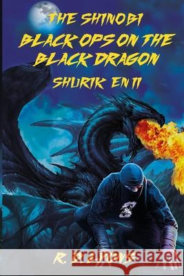 Black Ops On the Black Dragon Shurik'en II: The Shinobi: R D Lyons, Yağmur Yüksektepe, Sensei S Dare 9780981029436 Super Awesome Graphic Arts New Media Publishi - książka