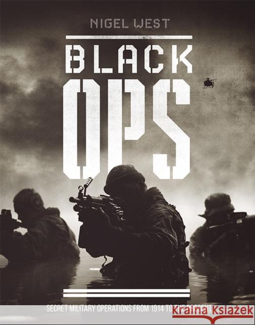 Black Ops: Secret Military Operations Nigel West 9780233006246 Welbeck Publishing Group - książka