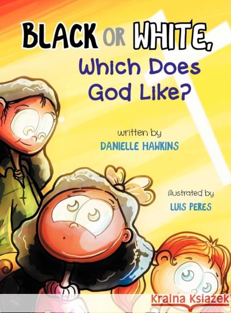 Black Or White, Which Does God Like? Danielle Hawkins, Luis Peres 9781601311443 Castlebridge Books - książka
