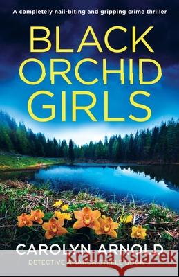 Black Orchid Girls: A completely nail-biting and gripping crime thriller Carolyn Arnold 9781803142159 Bookouture - książka