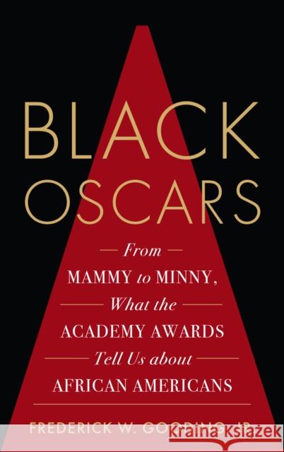 Black Oscars: From Mammy to Minny, What the Academy Awards Tell Us about African Americans Frederick Jr. Gooding 9781538123720 Rowman & Littlefield Publishers - książka
