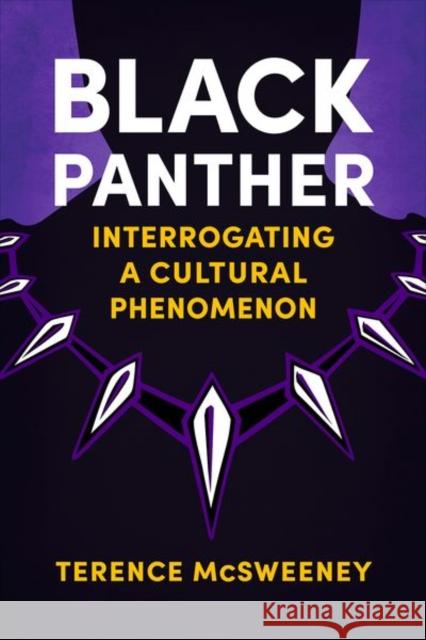 Black Panther: Interrogating a Cultural Phenomenon Terence McSweeney 9781496836083 University Press of Mississippi - książka