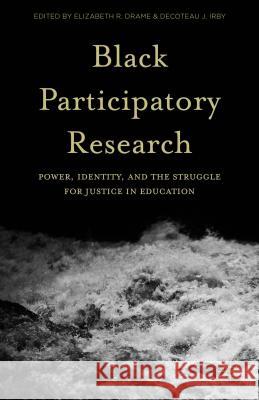 Black Participatory Research: Power, Identity, and the Struggle for Justice in Education Drame, Elizabeth R. 9781137468987 Palgrave MacMillan - książka