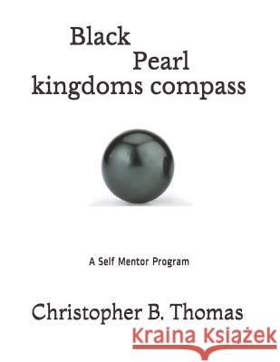 Black Pearl Kingdoms Compass: A Self Mentor Program Christopher B. Thomas 9781090259356 Independently Published - książka