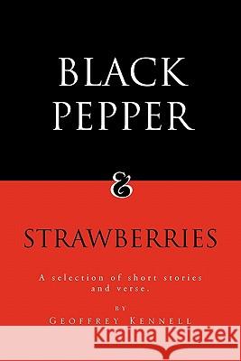 Black Pepper and Strawberries: A Selection of Short Stories and Verse Kennell, Geoffrey 9781462863402 Xlibris Corporation - książka