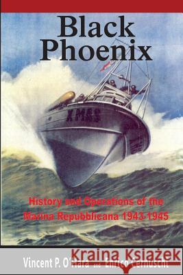 Black Phoenix: History and Operations of the Marina Repubblicana 1943-1945 Vincent P. O'Hara Enrico Cernuschi 9780615978611 Propeller Press - książka