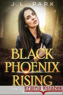 Black Phoenix Rising: The Alexis Chronicles Book Two J. L. Park 9780473477578 Madhunt Productions Nz - książka