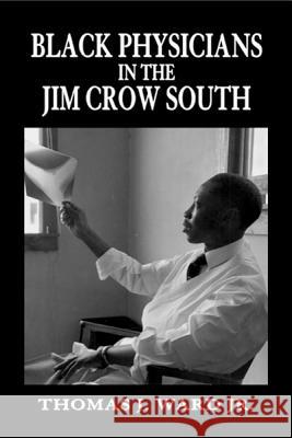 Black Physicians in the Jim Crow South Thomas J., Jr. Ward 9781557287564 University of Arkansas Press - książka
