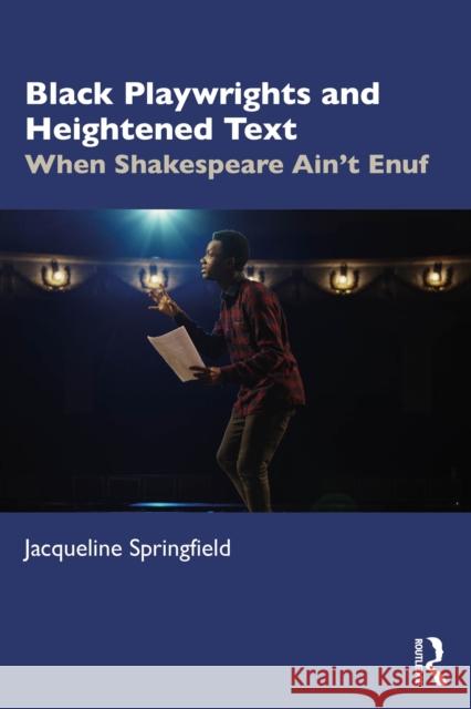 Black Playwrights and Heightened Text: When Shakespeare Ain't Enuf Jacqueline Springfield 9781032592992 Routledge - książka