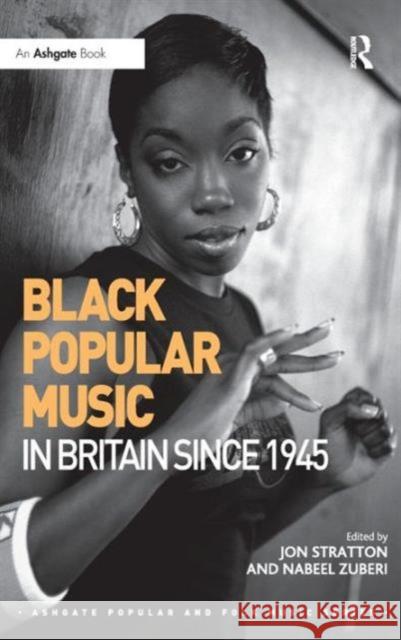 Black Popular Music in Britain Since 1945 Jon Stratton Nabeel Zuberi  9781409469131 Ashgate Publishing Limited - książka